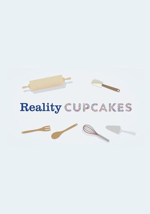 Reality Cupcakes - Season 1 Reality Cupcakes - Season 1