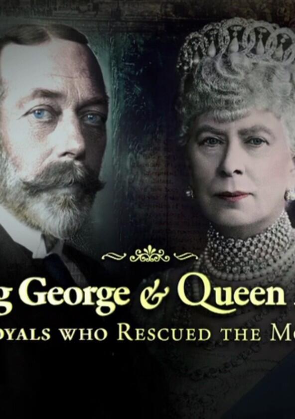 King George and Queen Mary: The Royals Who Rescued the Monarchy - Season 1 King George and Queen Mary: The Royals Who Rescued the Monarchy - Season 1