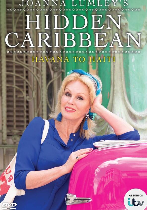 Joanna Lumley's Hidden Caribbean: Havana to Haiti - Season 1 Joanna Lumley's Hidden Caribbean: Havana to Haiti - Season 1