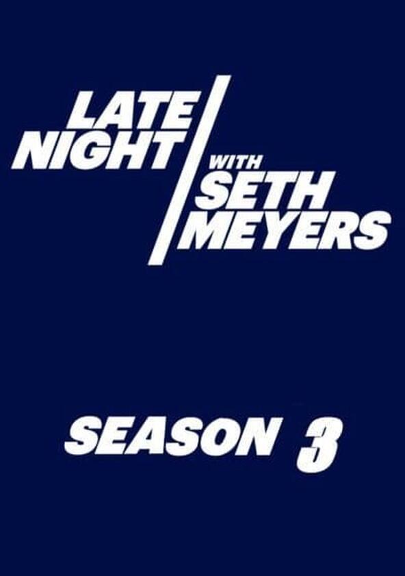 Late Night with Seth Meyers - Season 3 / Year 2016 Late Night with Seth Meyers - Season 3 / Year 2016