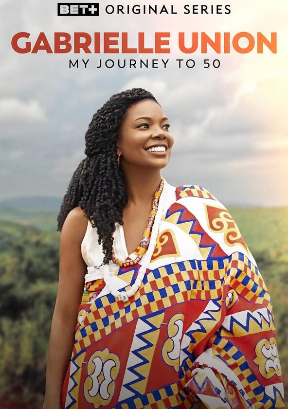 Gabrielle Union: My Journey to 50 - Season 1 Gabrielle Union: My Journey to 50 - Season 1