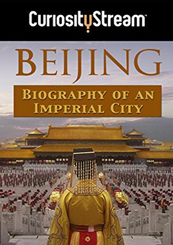 Beijing: Biography of an Imperial Capital - Season 1 Beijing: Biography of an Imperial Capital - Season 1