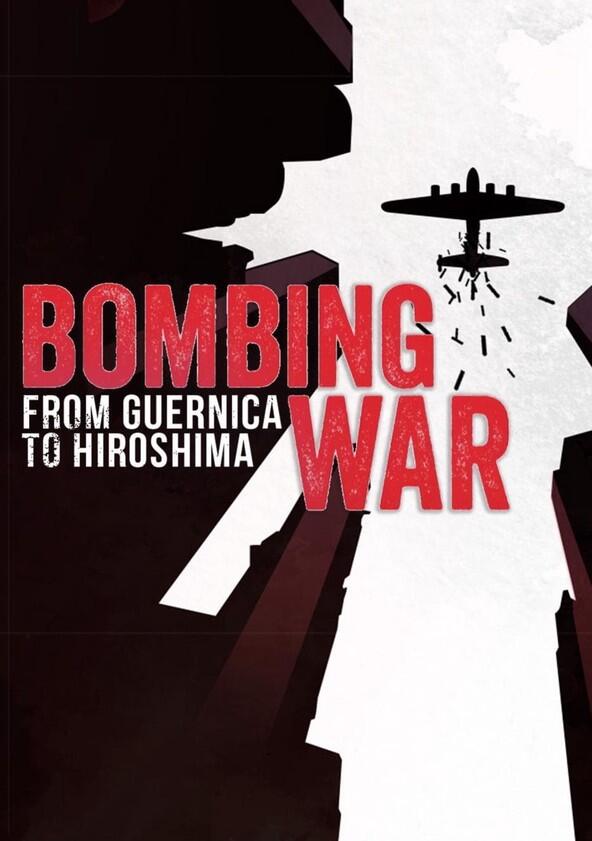 Bombing War: From Guernica to Hiroshima - Season 1 Bombing War: From Guernica to Hiroshima - Season 1