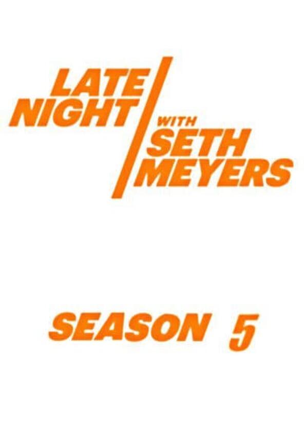 Late Night with Seth Meyers - Season 5 / Year 2018 Late Night with Seth Meyers - Season 5 / Year 2018