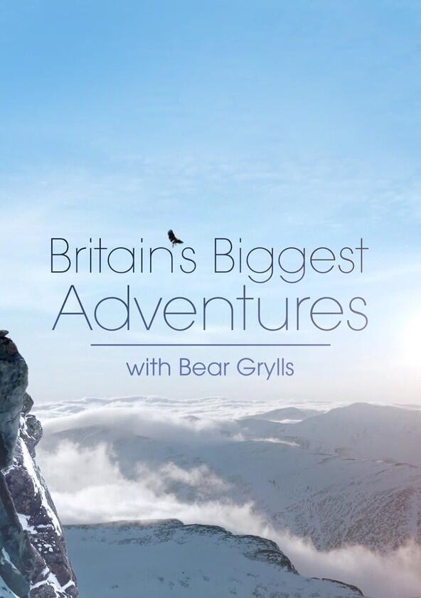 Britain's Biggest Adventures with Bear Grylls - Season 1 Britain's Biggest Adventures with Bear Grylls - Season 1