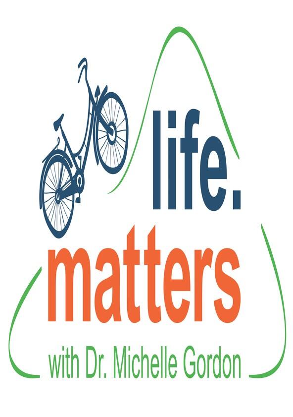 Life Matters with Dr. Michelle Gordon - Season 1 Life Matters with Dr. Michelle Gordon - Season 1