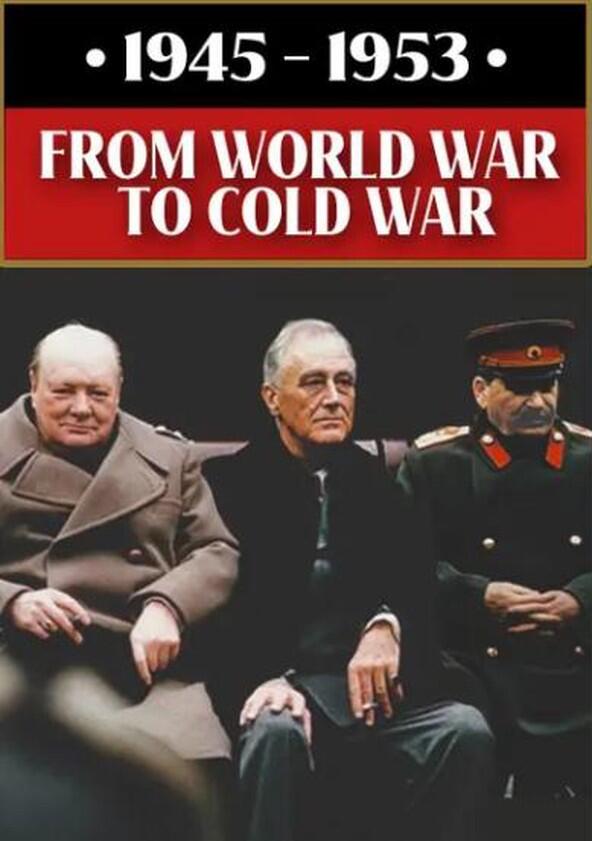 1945 - 1953: From World War to Cold War - Season 1 1945 - 1953: From World War to Cold War - Season 1