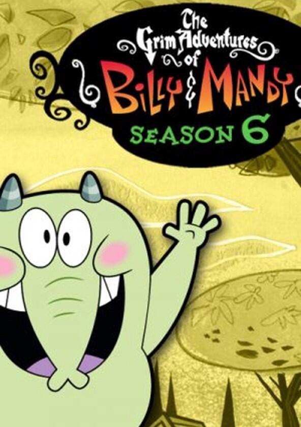 The Grim Adventures of Billy & Mandy - Season 6 The Grim Adventures of Billy & Mandy - Season 6
