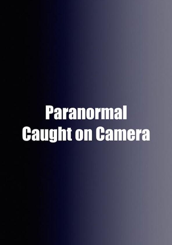 Paranormal Caught on Camera - Season 3 Paranormal Caught on Camera - Season 3