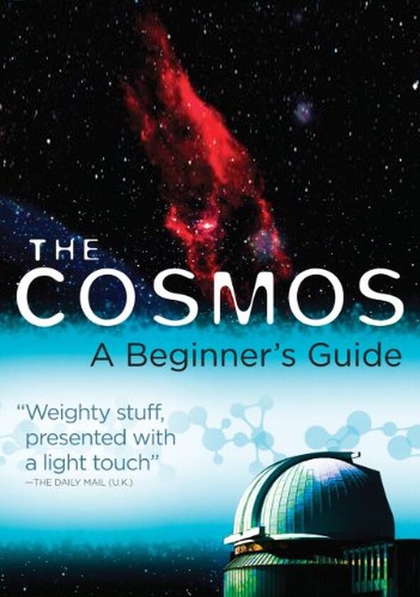 The Cosmos: A Beginner's Guide - Season 1 The Cosmos: A Beginner's Guide - Season 1