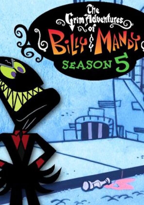 The Grim Adventures of Billy & Mandy - Season 5 The Grim Adventures of Billy & Mandy - Season 5