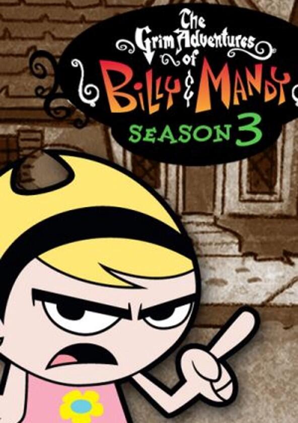 The Grim Adventures of Billy & Mandy - Season 3 The Grim Adventures of Billy & Mandy - Season 3