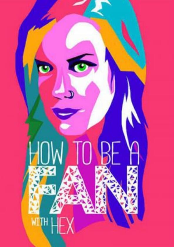 How to Be a Fan with Hex - Season 1 How to Be a Fan with Hex - Season 1