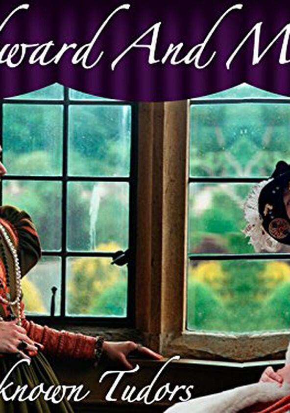Edward and Mary: The Unknown Tudors - Season 1 Edward and Mary: The Unknown Tudors - Season 1