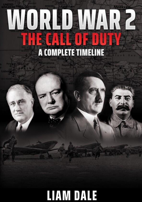 World War 2 - The Call of Duty: A Complete Timeline - Season 1 World War 2 - The Call of Duty: A Complete Timeline - Season 1