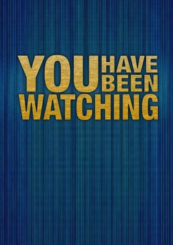 You Have Been Watching - Season 1 You Have Been Watching - Season 1