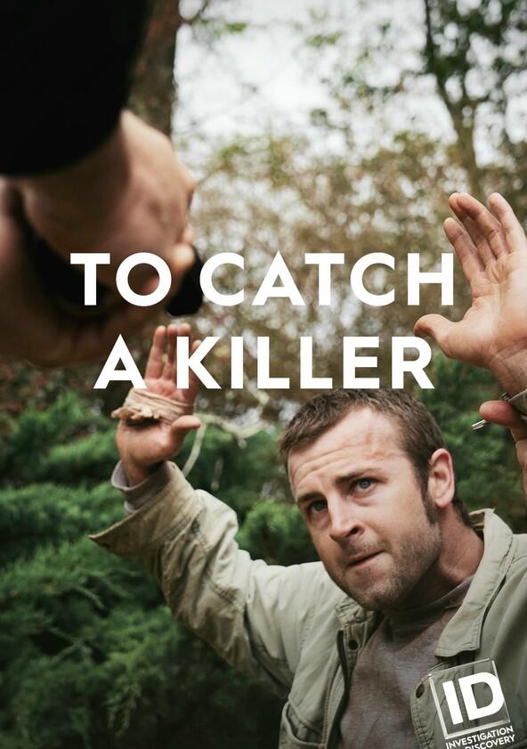 To Catch a Killer - Season 1 To Catch a Killer - Season 1