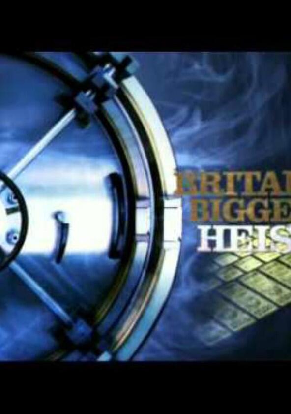 Britain's Biggest Heists - Season 1 Britain's Biggest Heists - Season 1