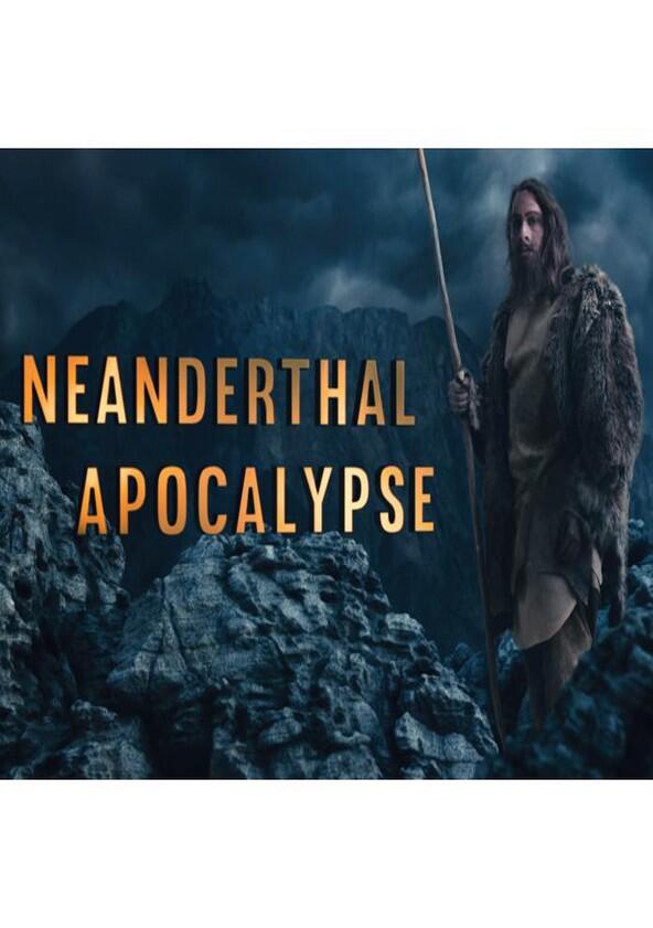 Neanderthal Apocalypse - Season 1 Neanderthal Apocalypse - Season 1