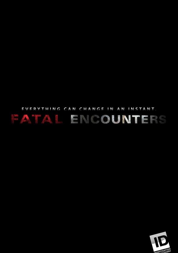 Fatal Encounters - Season 1 Fatal Encounters - Season 1
