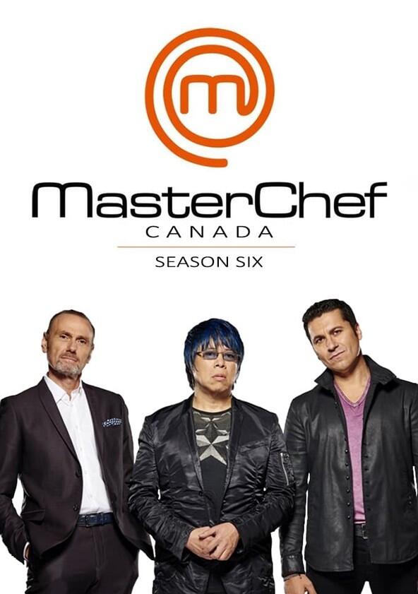 MasterChef Canada - Season 6 MasterChef Canada - Season 6