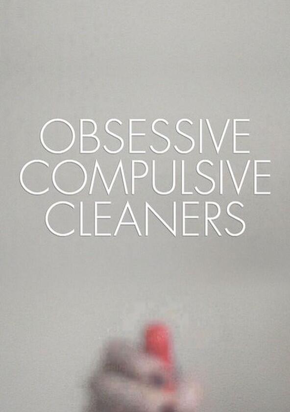 Obsessive Compulsive Cleaners - Season 4 Obsessive Compulsive Cleaners - Season 4