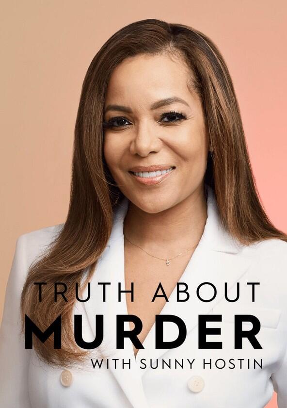 Truth About Murder with Sunny Hostin - Season 1 Truth About Murder with Sunny Hostin - Season 1