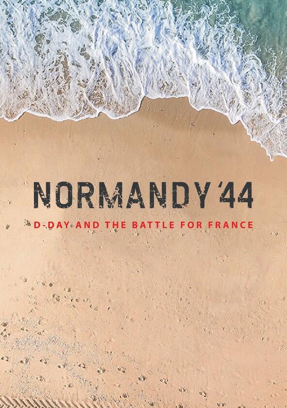 Normandy '44: D-Day and the Battle for France - Season 1 Normandy '44: D-Day and the Battle for France - Season 1