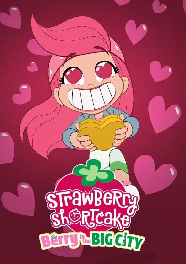 Strawberry Shortcake: Berry in the Big City - Season 1 / Year 2021 Strawberry Shortcake: Berry in the Big City - Season 1 / Year 2021
