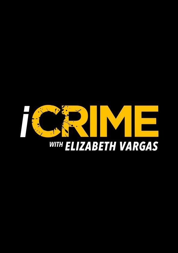 iCrime with Elizabeth Vargas - Season 1 iCrime with Elizabeth Vargas - Season 1