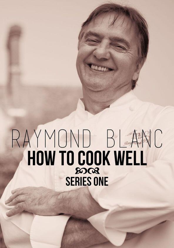 Raymond Blanc: How to Cook Well - Season 1 Raymond Blanc: How to Cook Well - Season 1