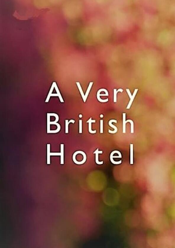 A Very British Hotel - Season 1 A Very British Hotel - Season 1