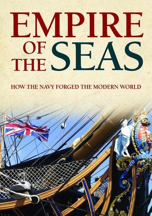 Empire of the Seas: How the Navy Forged the Modern World - Season 1 Empire of the Seas: How the Navy Forged the Modern World - Season 1