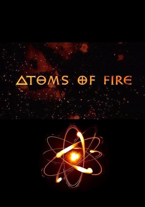 Atoms Of Fire - Season 1 Atoms Of Fire - Season 1