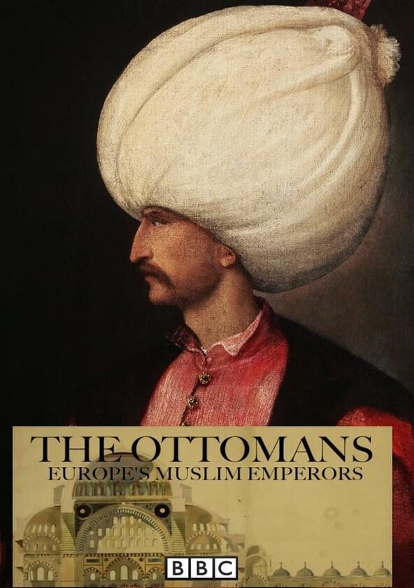 The Ottomans: Europe's Muslim Emperors - Season 1 The Ottomans: Europe's Muslim Emperors - Season 1
