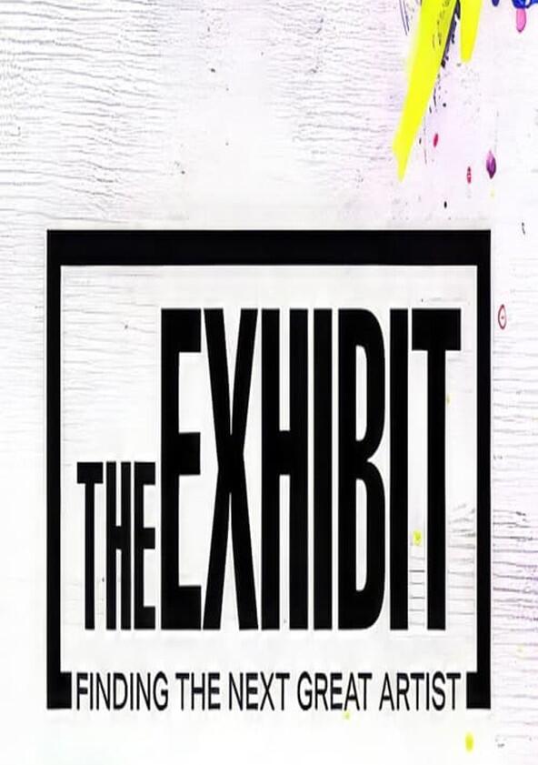 The Exhibit: Finding the Next Great Artist - Season 1 The Exhibit: Finding the Next Great Artist - Season 1