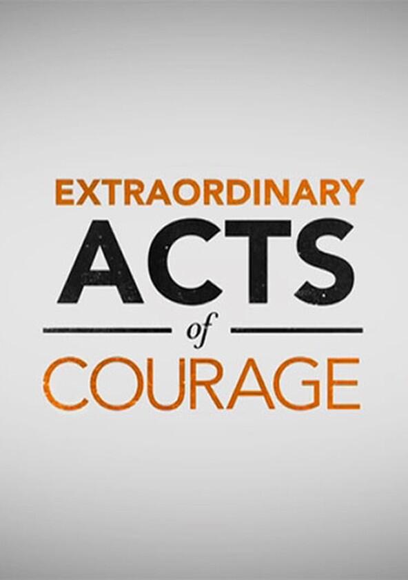 Extraordinary Acts of Courage - Season 1 Extraordinary Acts of Courage - Season 1