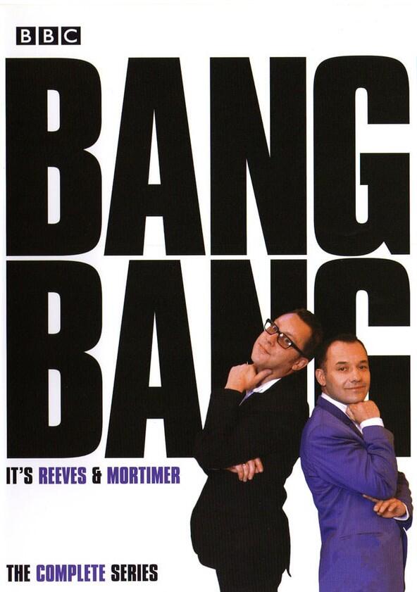 Bang, Bang! It's Reeves and Mortimer - Season 1 Bang, Bang! It's Reeves and Mortimer - Season 1