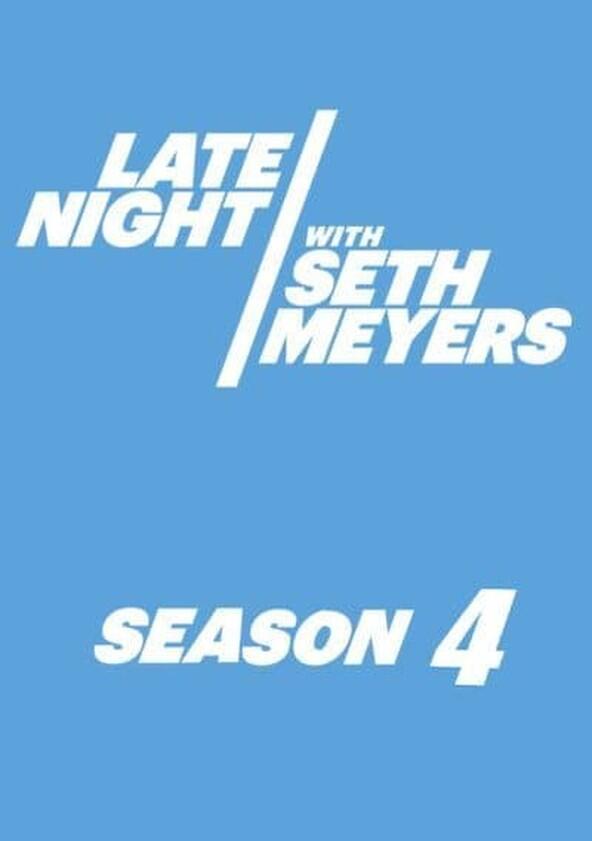Late Night with Seth Meyers - Season 4 / Year 2017 Late Night with Seth Meyers - Season 4 / Year 2017
