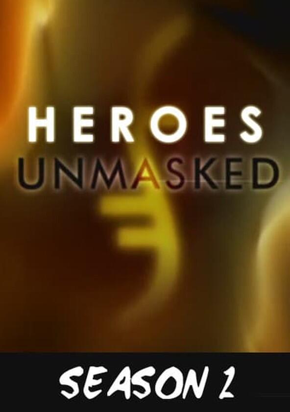Heroes Unmasked - Season 2 Heroes Unmasked - Season 2