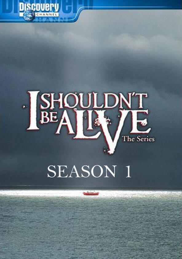 I Shouldn't Be Alive - Season 1