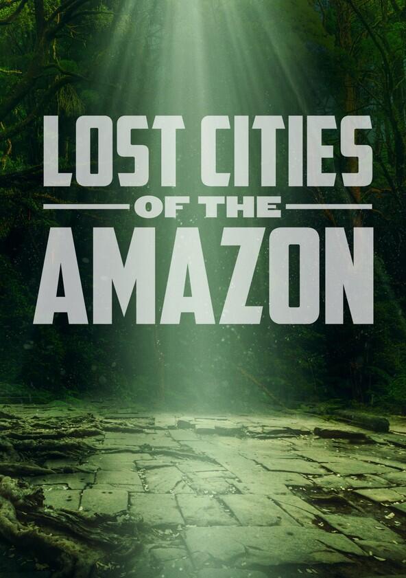 Lost Cities of the Amazon - Season 1 Lost Cities of the Amazon - Season 1