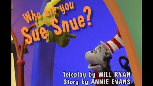 Who Are You, Sue Snue? Who Are You, Sue Snue?