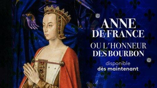 Anne de France ou l'honneur des Bourbon Anne de France ou l'honneur des Bourbon