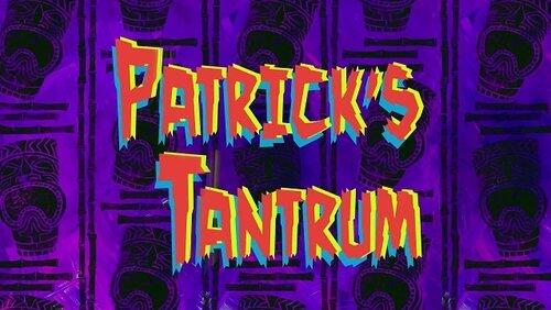 Patrick's Tantrum Patrick's Tantrum