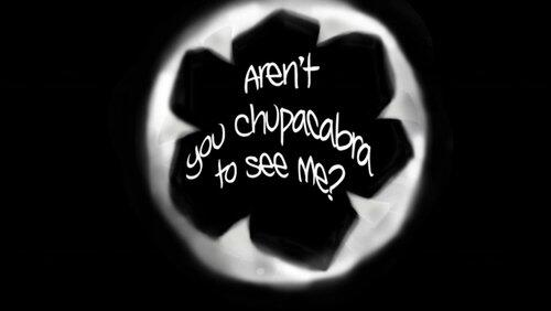 Aren't You Chupacabra to See Me? Aren't You Chupacabra to See Me?