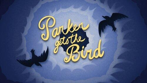 Parker Gets the Bird Parker Gets the Bird