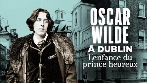 Oscar Wilde à Dublin, l'enfance du prince heureux Oscar Wilde à Dublin, l'enfance du prince heureux