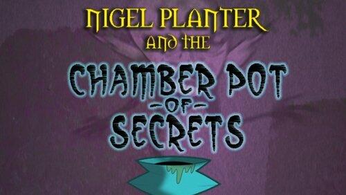 Nigel Planter and the Chamber Pot of Secrets Nigel Planter and the Chamber Pot of Secrets