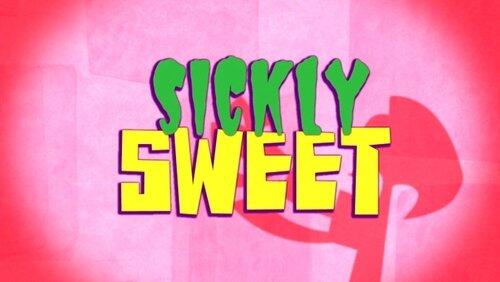 Sickly Sweet Sickly Sweet